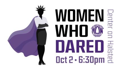 2019 Women Who Dared | Wednesday, October 2, 2025 | 6:30 pm – 9:00 pm |Center on Halsted | 3656 N. Halsted St. | Chicago